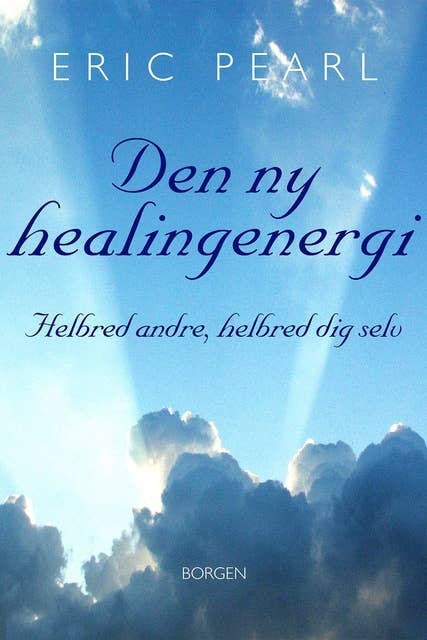 Den ny healingenergi: Helbred andre, helbred dig selv