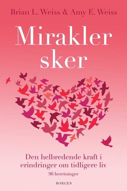 Mirakler sker: Den helbredende kraft i erinderinger om tidligere liv - 90 beretninger