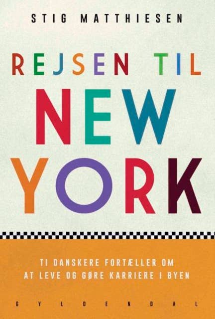 Rejsen til New York: Ti danskere fortæller om at leve og gøre karriere i byen