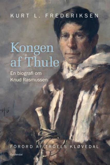 Kongen af Thule: - en biografi om Knud Rasmussen
