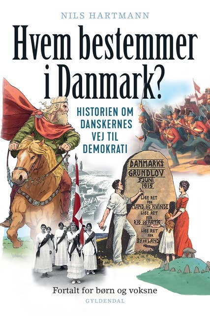 Hvem bestemmer i Danmark: Historien om danskernes vej til demokrati. Fortalt for børn og voksne