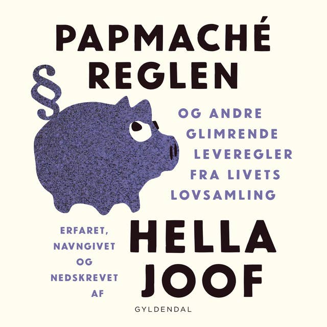 Papmaché-reglen: og andre glimrende leveregler fra livets lovsamling by Hella Joof