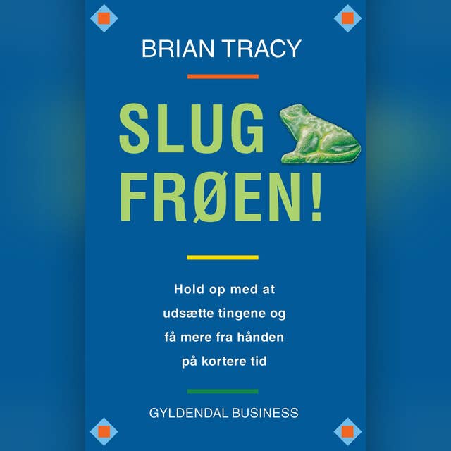 Cover for Slug frøen!: Hold op med at udsætte tingene og få mere fra hånden på kortere tid