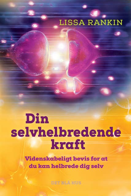 Din selvhelbredende kraft: Videnskabeligt bevis for at du kan helbrede dig selv