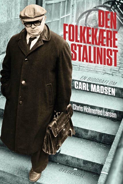 Den folkekære stalinist: En biografi om Carl Madsen