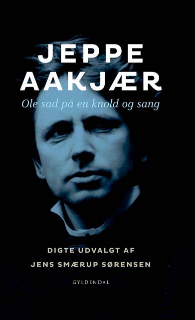 Ole sad på en knold og sang: Digte udvalgt af Jens Smærup Sørensen