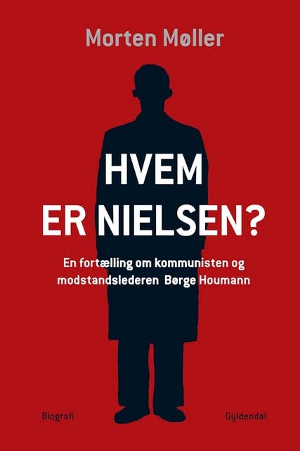 Hvem er Nielsen?: En fortælling om kommunisten og modstandslederen Børge Houmann