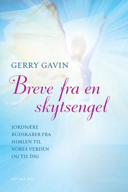Breve fra en skytsengel: Jordnære budskaber fra himlen til vores verden og til dig