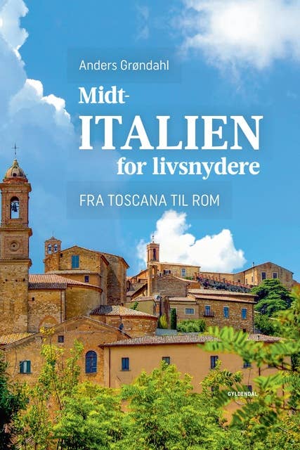 Midtitalien for livsnydere: Fra Toscana til Rom