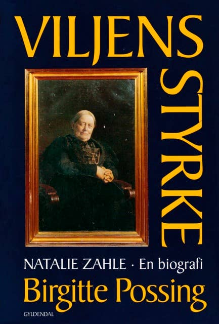 Viljens styrke: Natalie Zahle - en biografi om dannelse, køn og magtfuldkommenhed