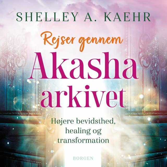 Akasha-arkivet: Få adgang til universets uendelige kraft, visdom og energi