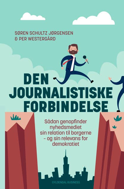 Den journalistiske forbindelse: Sådan genopfinder nyhedsmediet sin relation til borgerne – og sin relevans for demokratiet
