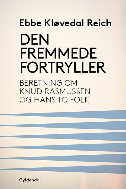 Den fremmede fortryller: Beretning om Knud Rasmussen og hans to folk