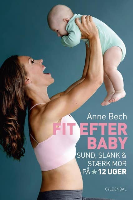 Fit efter baby: Sund, slank og stærk mor på 12 uger