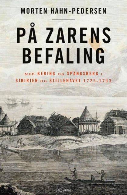 På zarens befaling: Med Bering og Spangsberg i Sibirien og Stillehavet 1725-1743