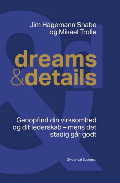 Dreams & details: Genopfind din virksomhed og dit lederskab - mens det stadig går godt