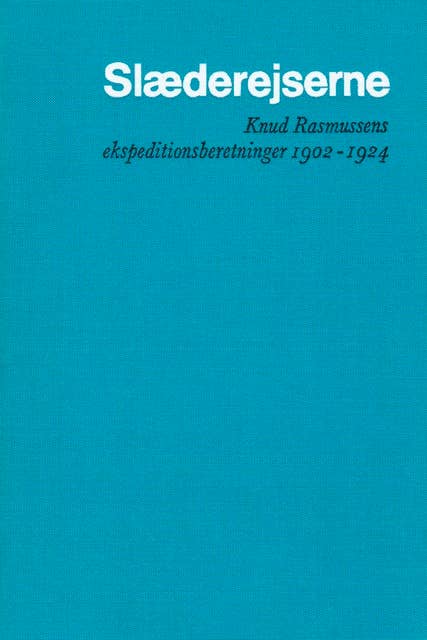 Nye mennesker. Min rejsedagbog: Knud Rasmussens Ekspeditionsberetninger 1902-1924