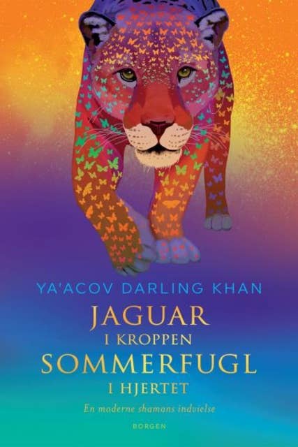 Jaguar i kroppen – sommerfugl i hjertet: En moderne shamans indvielse