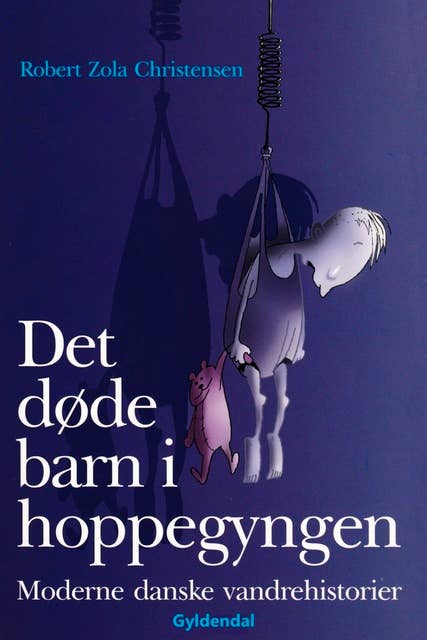 Det døde barn i hoppegyngen: Moderne danske vandrehistorier