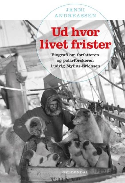 Ud hvor livet frister: Biografi om forfatteren og polarforskeren Ludvig Mylius-Erichsen