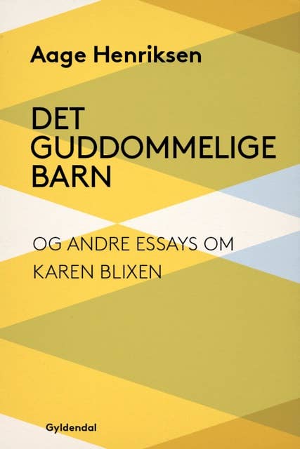 Det guddommelige barn og andre essays om Karen Blixen