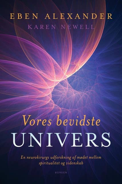 Vores bevidste univers: En neurokirurgs udforskning af mødet mellem spiritualitet og videnskab