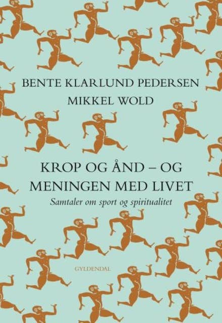 Krop og ånd - og meningen med livet: Samtaler om sport og spiritualitet