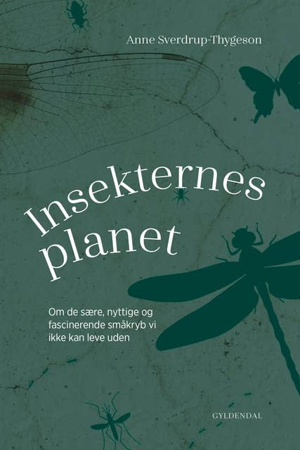 Insekternes planet: Om de sære, nyttige og fascinerende småkryb vi ikke kan leve uden