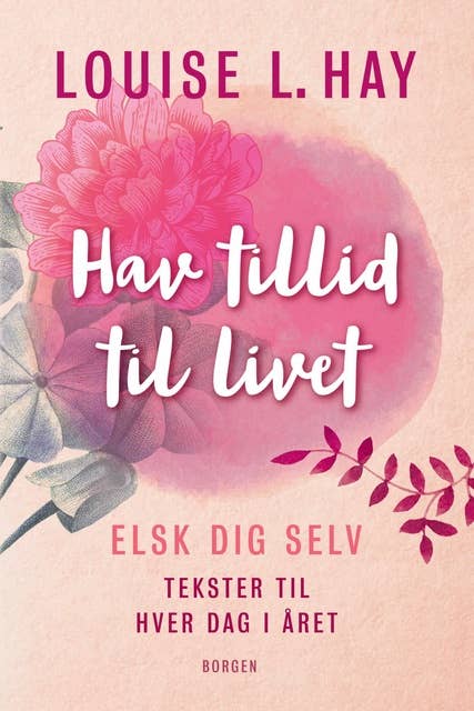 Hav tillid til livet: Elsk dig selv - tekster til hver dag i året