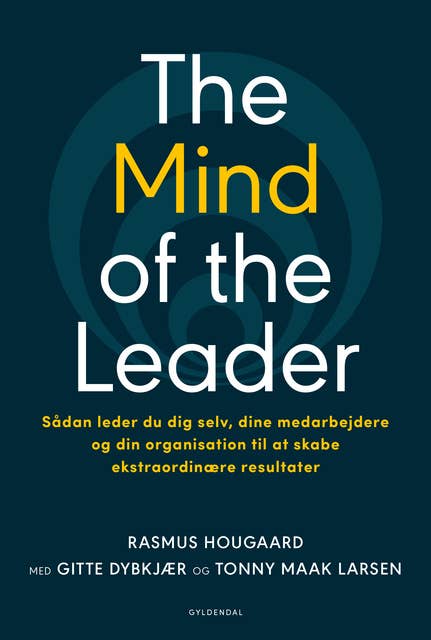 Cover for The Mind of the Leader: Sådan leder du dig selv, dine medarbejdere og din organisation til at skabe ekstraordinære resultater