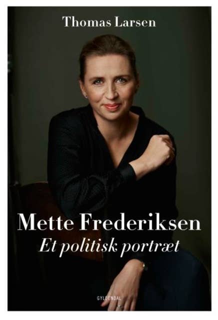 Mette Frederiksen: Et politisk portræt