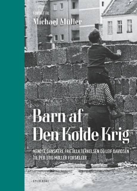 Barn af Den Kolde Krig: Kendte danskere fra Ulla Terkelsen og Leif Davidsen til Per Stig Møller fortæller