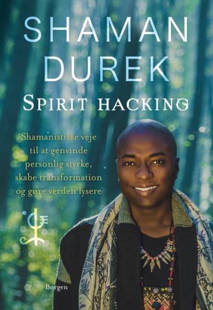Spirit-hacking: Shamanistiske veje til at genvinde personlig styrke, skabe transformation og gøre verden lysere