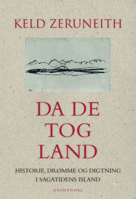 Da de tog land: Historie, drømme og digtning i sagatidens Island