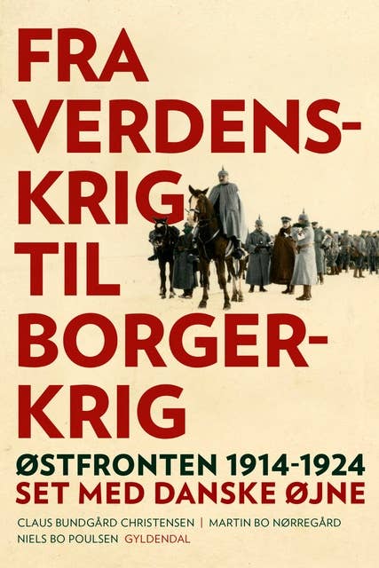 Fra verdenskrig til borgerkrig: Østfronten 1914-1924 set med danske øjne