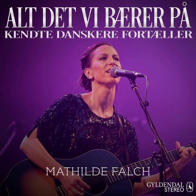 Alt det vi bærer på - Mathilde Falck: Kendte danskere fortæller