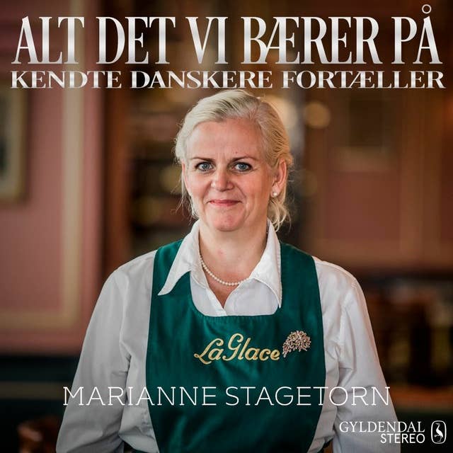 Alt det vi bærer på - Marianne Stagetorn: Kendte danskere fortæller