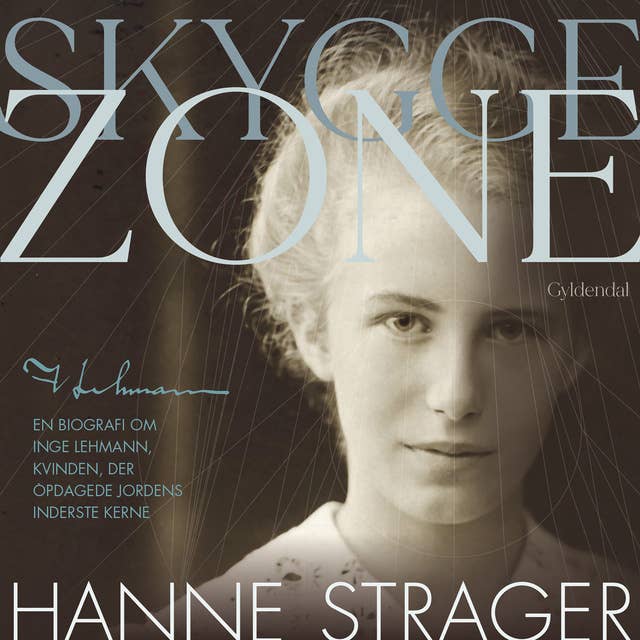 Skyggezone: En biografi om Inge Lehmann, kvinden, der opdagede Jordens inderste kerne