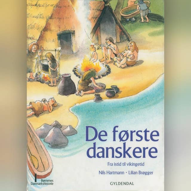 Børnenes Danmarkshistorie 1 - De første danskere: fra istid til vikingetid