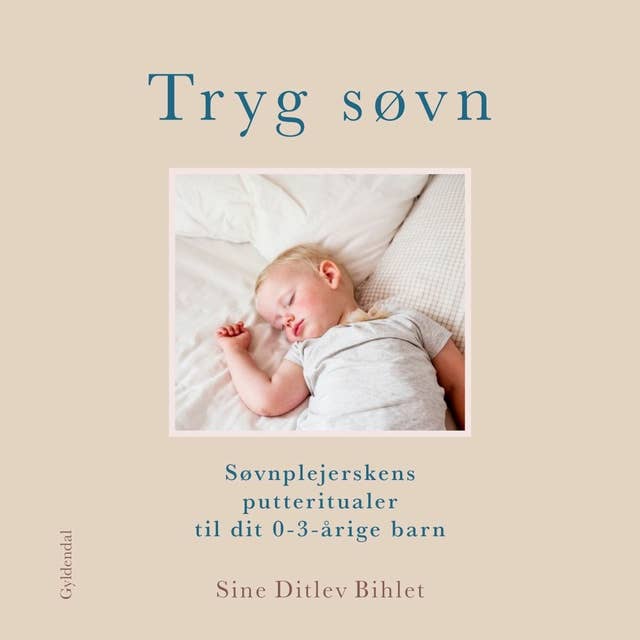 Cover for Tryg søvn: Søvnplejerskens putteritualer til dit 0-3 årige barn