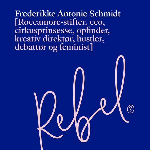 Rebel: Roccamore-stifter, ceo, cirkusprinsesse, opfinder, kreativ direktør, hustler, debattør og feminist