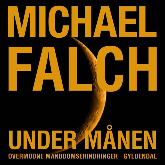 Under månen: Overmodne manddomserindringer by Michael Falch