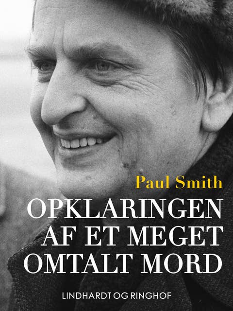 Opklaringen af et meget omtalt mord - dokumentarisk roman om drabet på Olof Palme