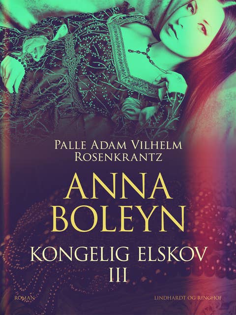 Anna Boleyn: Kongelig elskov III