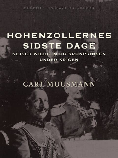 Hohenzollernes sidste dage: Kejser Wilhelm og kronprinsen under krigen
