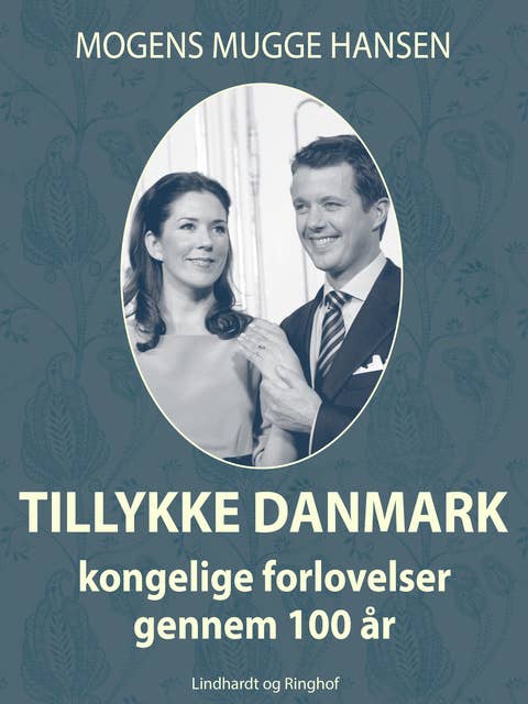 Tillykke Danmark. Kongelige forlovelser gennem 100 år