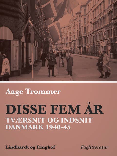 Disse fem år. Tværsnit og indsnit: Danmark 1940-45