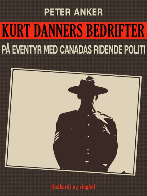 Kurt Danners bedrifter: På eventyr med Canadas ridende politi