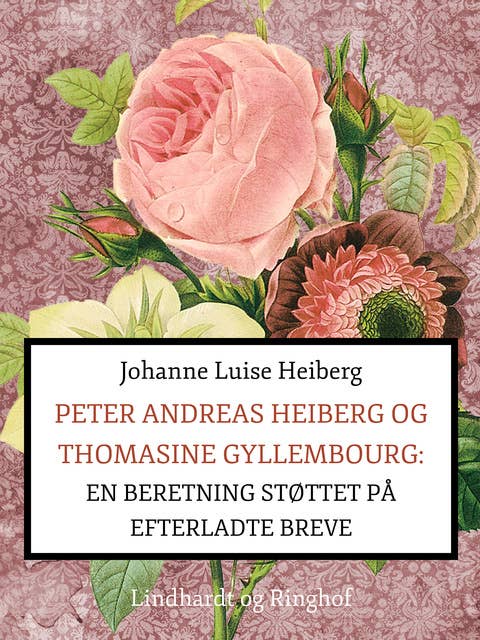 Peter Andreas Heiberg og Thomasine Gyllembourg. En beretning støttet på efterladte breve 1