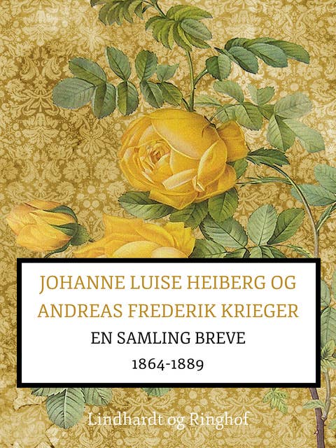Johanne Luise Heiberg og Andreas Frederik Krieger. En samling breve 1864-1889 (bind 2)